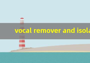 vocal remover and isolation